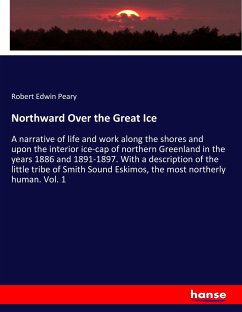 Northward Over the Great Ice - Peary, Robert Edwin