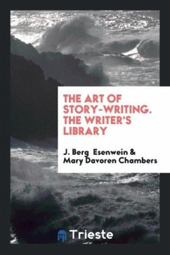 The Art of Story-Writing. The Writer's Library - Esenwein, J. Berg; Davoren Chambers, Mary