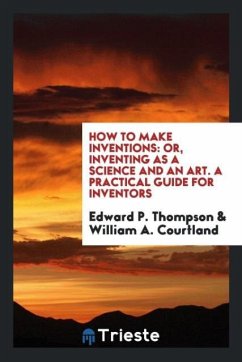 How to Make Inventions - Thompson, Edward P.; Courtland, William A.