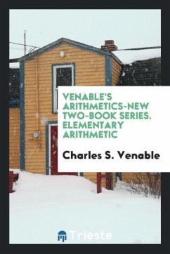 Venable's Arithmetics-New Two-Book Series. Elementary Arithmetic - Venable, Charles S.