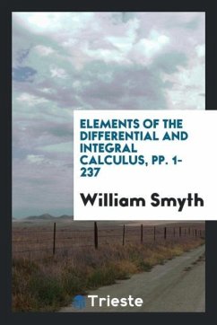 Elements of the Differential and Integral Calculus, pp. 1-237 - Smyth, William