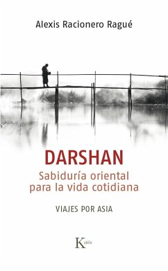 Darshan : sabiduría oriental para la vida cotidiana : viajes por Asia - Racionero Ragué, Alexis