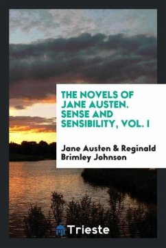 The Novels of Jane Austen. Sense and Sensibility, Vol. I - Austen, Jane; Johnson, Reginald Brimley