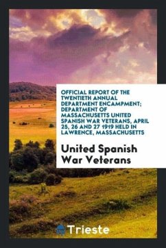 Official Report of the Twentieth Annual Department Encampment; Department of Massachusetts United Spanish War Veterans, April 25, 26 and 27 1919 Held in Lawrence, Massachusetts - War Veterans, United Spanish