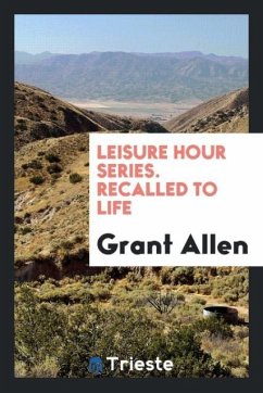 Leisure Hour Series. Recalled to Life - Allen, Grant