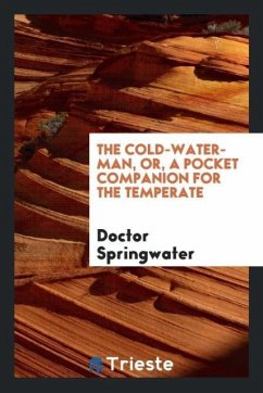 The Cold-Water-Man, or, a Pocket Companion for the Temperate