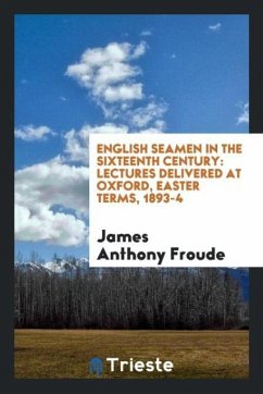 English Seamen in the Sixteenth Century - Froude, James Anthony