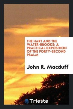 The Hart and the Water-Brooks; A Practical Exposition of the Forty-Second Psalm - Macduff, John R.