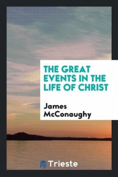 The Great Events in the Life of Christ - McConaughy, James