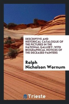 Descriptive and Historical Catalogue of the Pictures in the National Gallery - Wornum, Ralph Nicholson