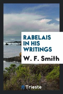 Rabelais in His Writings - Smith, W. F.