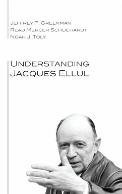 Understanding Jacques Ellul - Greenman, Jeffrey P.; Schuchardt, Read Mercer; Toly, Noah J.