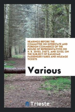 Hearings Before the Committee on Interstate and Foreign Commerce of the House of Representatives on H. R. 20153, 21572, and 22133, on the Subject of Railroad Passenger Fares and Mileage Tickets - Various