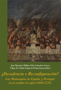 Cover ¿Decadencia o reconfiguración? : las monarquías de España y Portugal en el cambio de siglo, 1640-1724