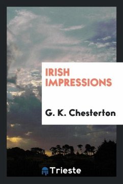 Irish Impressions - Chesterton, G. K.