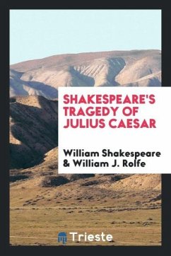 Shakespeare's Tragedy of Julius Caesar - Shakespeare, William; Rolfe, William J.
