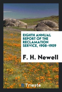 Eighth Annual Report of the Reclamation Service, 1908-1909 - Newell, F. H.