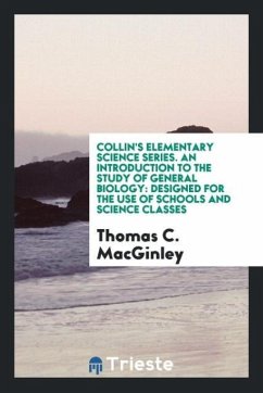 Collin's Elementary Science Series. An Introduction to the Study of General Biology - Macginley, Thomas C.