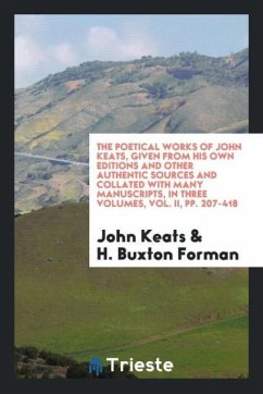 The Poetical Works of John Keats, Given from His Own Editions and Other Authentic Sources and Collated with Many Manuscripts, in Three Volumes, Vol. II, pp. 207-418 - Keats, John; Forman, H. Buxton