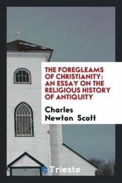 The Foregleams of Christianity - Scott, Charles Newton