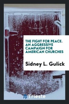 The Fight for Peace. An Aggressive Campaign for American Churches - Gulick, Sidney L.