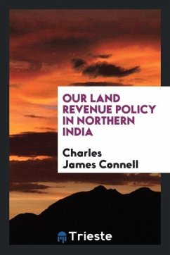 Our Land Revenue Policy in Northern India - Connell, Charles James