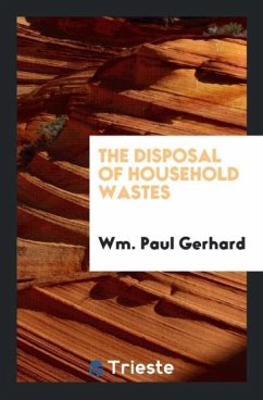The Disposal of Household Wastes - Gerhard, Wm. Paul