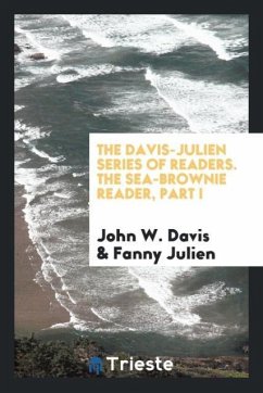 The Davis-Julien Series of Readers. The Sea-Brownie Reader, Part I - Davis, John W.; Julien, Fanny