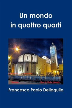 Un mondo in quattro quarti - Dellaquila, Francesco Paolo