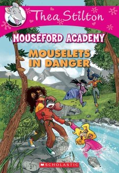 Mouselets in Danger (Thea Stilton Mouseford Academy #3) - Stilton, Thea