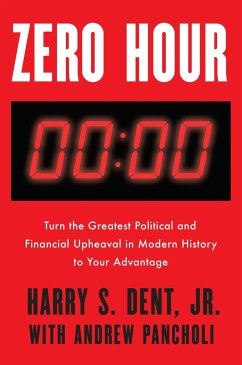 Zero Hour: Turn the Greatest Political and Financial Upheaval in Modern History to Your Advantage - Dent, Harry S., Jr.