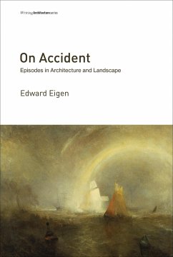 On Accident: Episodes in Architecture and Landscape - Eigen, Edward (Associate Professor of Architecture and Landscape Arc