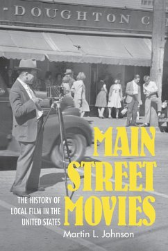 Main Street Movies: The History of Local Film in the United States - Johnson, Martin L.