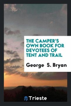 The Camper's Own Book for Devotees of Tent and Trail - S. Bryan, George