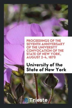 Proceedings of the Seventh Anniversary of the University Convocation of the State of New York, August 2-4, 1870 - State of New York, University of the