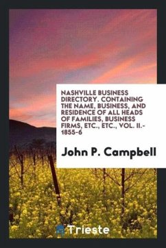 Nashville Business Directory. Containing the Name, Business, and Residence of All Heads of Families, Business Firms, Etc., Etc., Vol. II.- 1855-6