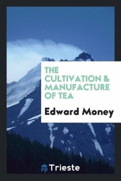The Cultivation & Manufacture of Tea - Money, Edward