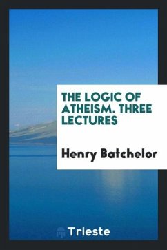 The Logic of Atheism. Three Lectures