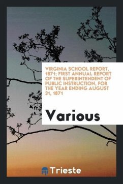 Virginia School Report, 1871; First Annual Report of the Superintendent of Public Instruction, for the Year Ending August 31, 1871