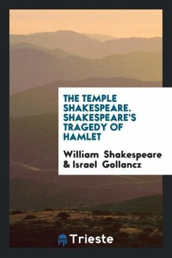 The Temple Shakespeare. Shakespeare's Tragedy of Hamlet - Shakespeare, William; Gollancz, Israel