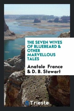 The Seven Wives of Bluebeard & Other Marvellous Tales - France, Anatole; Stewart, D. B.