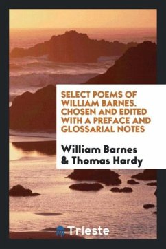 Select Poems of William Barnes. Chosen and Edited with a Preface and Glossarial Notes - Barnes, William; Hardy, Thomas