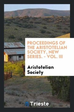 Proceedings of the Aristotelian Society, New Series. - Vol. III - Society, Aristotelian