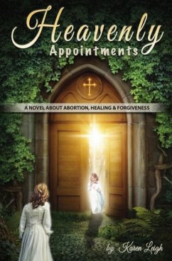 Heavenly Appointments: A Novel about Abortion, Healing, and Forgiveness - Leigh, Karen