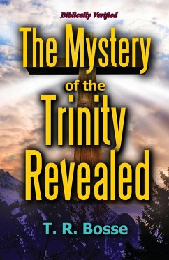 The Mystery of the Trinity Revealed - Bosse, T. R.