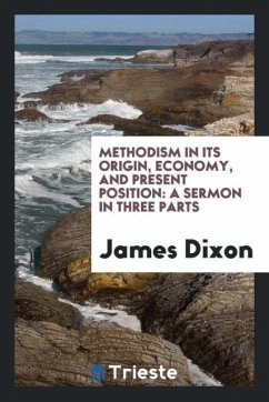 Methodism in Its Origin, Economy, and Present Position - Dixon, James