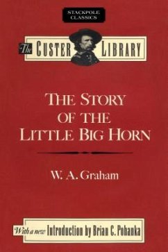 The Story of the Little Big Horn: Custer's Last Fight - Graham, W. A.