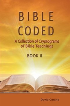 Bible Coded II: A Collection of Cryptograms of Bible Teachings - Conine, David
