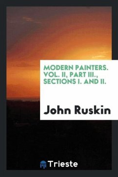 Modern Painters. Vol. II, Part III., Sections I. and II. - Ruskin, John