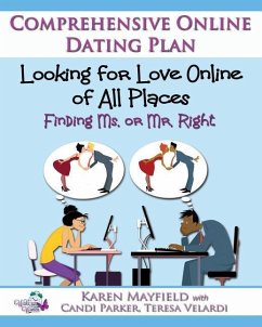 Looking for Love Online of All Places: Finding Ms. or Mr. Right: Comprehensive Online Dating Plan - Parker, Candi; Velardi, Teresa; Mayfield, Karen